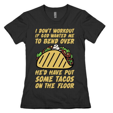 Put Some Tacos On the Floor Womens T-Shirt