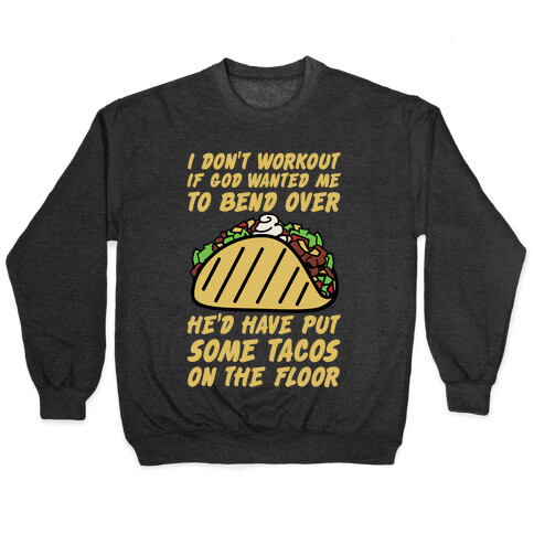 Put Some Tacos On the Floor Pullover