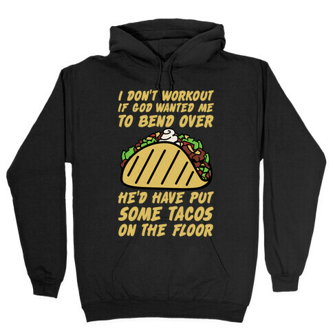 Put Some Tacos On the Floor Hooded Sweatshirt
