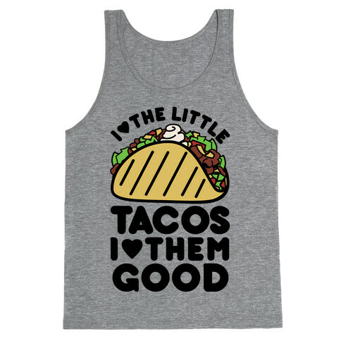 I Love the Little Tacos I Love Them Good Tank Top