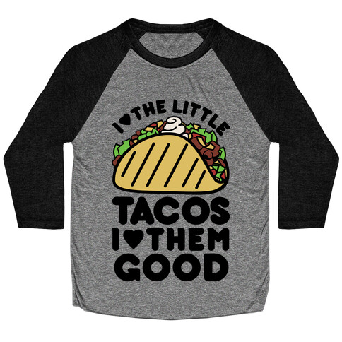 I Love the Little Tacos I Love Them Good Baseball Tee