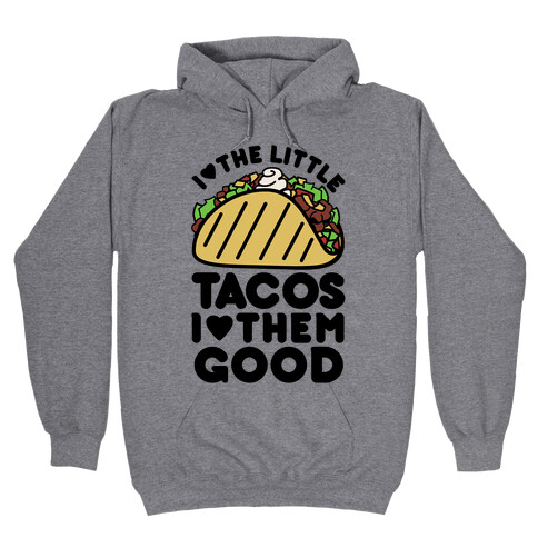 I Love the Little Tacos I Love Them Good Hooded Sweatshirt