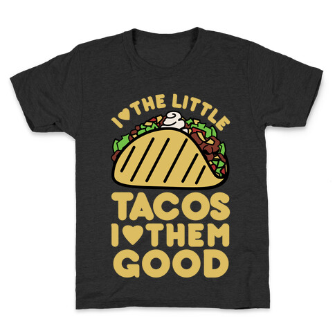 I Love the Little Tacos I Love Them Good Kids T-Shirt