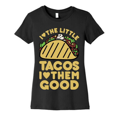 I Love the Little Tacos I Love Them Good Womens T-Shirt
