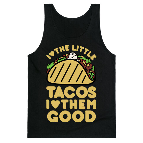 I Love the Little Tacos I Love Them Good Tank Top