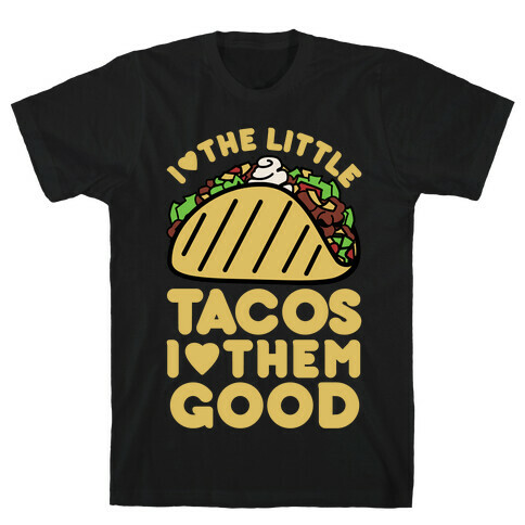 I Love the Little Tacos I Love Them Good T-Shirt