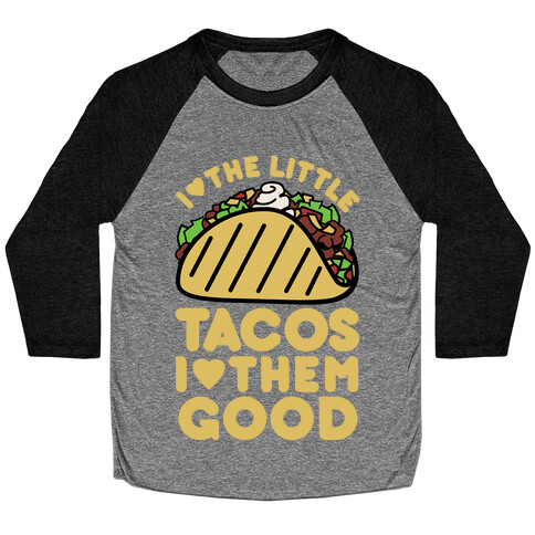 I Love the Little Tacos I Love Them Good Baseball Tee