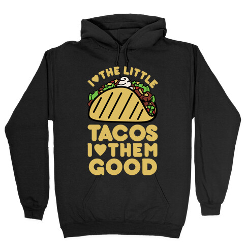 I Love the Little Tacos I Love Them Good Hooded Sweatshirt