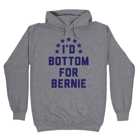 I'd Bottom For Bernie Hooded Sweatshirt