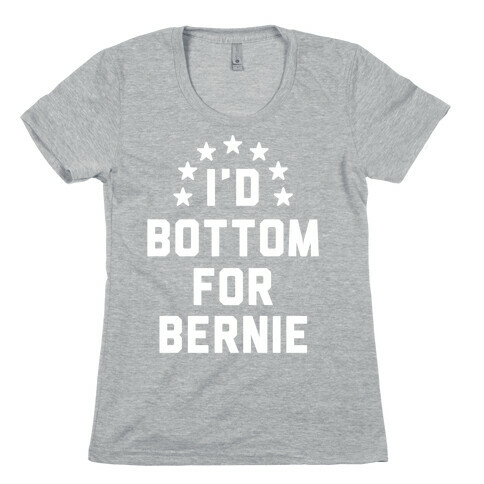 I'd Bottom For Bernie Womens T-Shirt