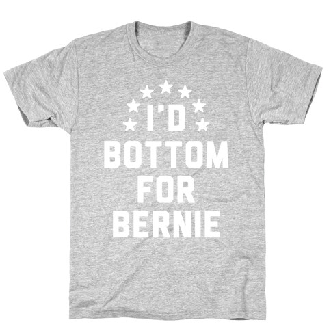 I'd Bottom For Bernie T-Shirt