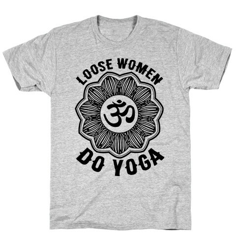 Loose Women Do Yoga T-Shirt
