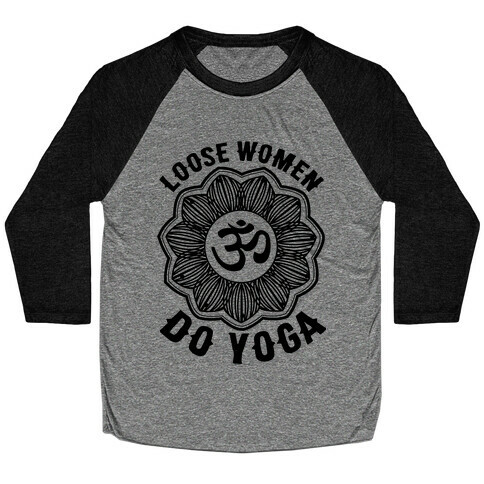 Loose Women Do Yoga Baseball Tee