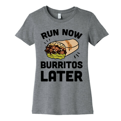 Run Now Burritos Later Womens T-Shirt