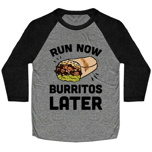 Run Now Burritos Later Baseball Tee