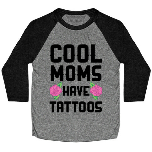 Cool Moms Have Tattoos Baseball Tee