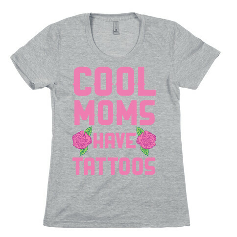 Cool Moms Have Tattoos Womens T-Shirt