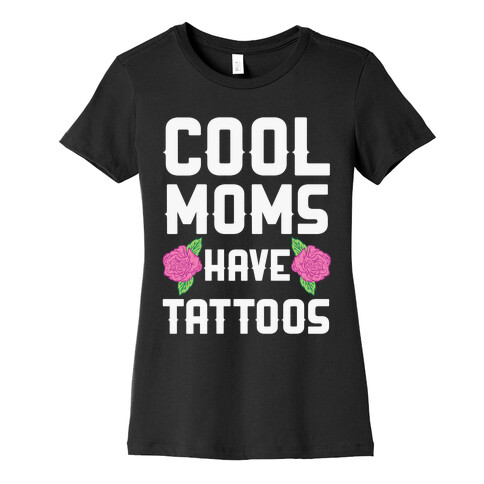 Cool Moms Have Tattoos Womens T-Shirt