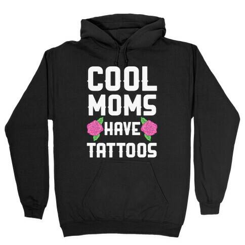 Cool Moms Have Tattoos Hooded Sweatshirt