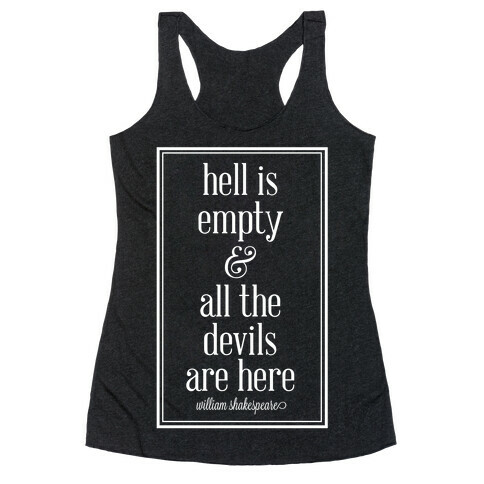 Hell Is Empty and All The Devils Are Here Racerback Tank Top