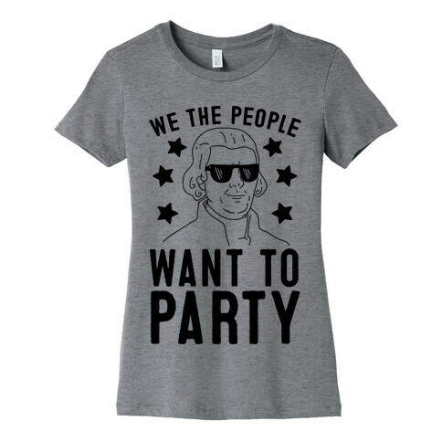 We The People Want To Party (Thomas Jefferson) Womens T-Shirt