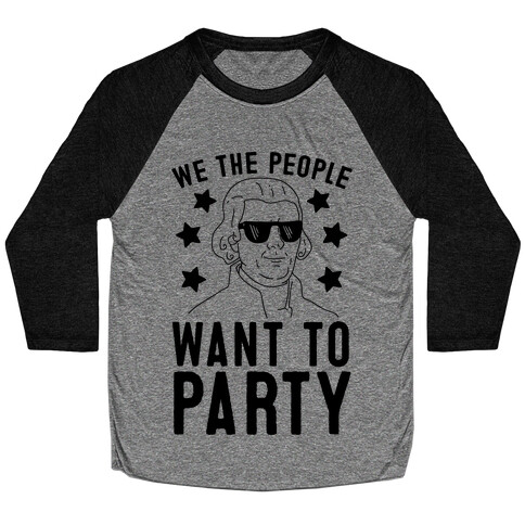 We The People Want To Party (Thomas Jefferson) Baseball Tee