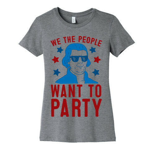 We The People Want To Party (Thomas Jefferson) Womens T-Shirt