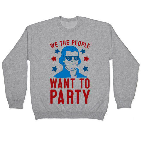 We The People Want To Party (Thomas Jefferson) Pullover