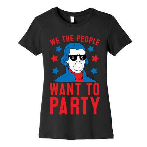 We The People Want To Party (Thomas Jefferson) Womens T-Shirt