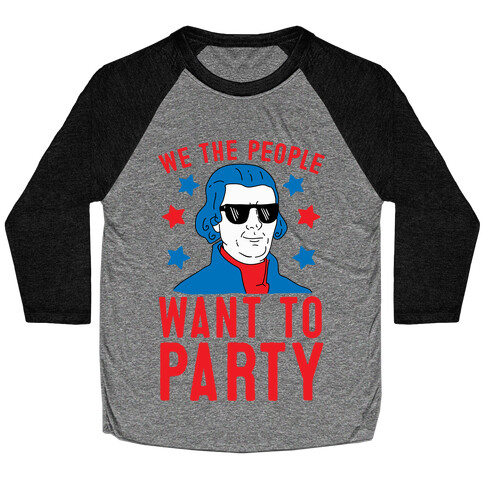 We The People Want To Party (Thomas Jefferson) Baseball Tee