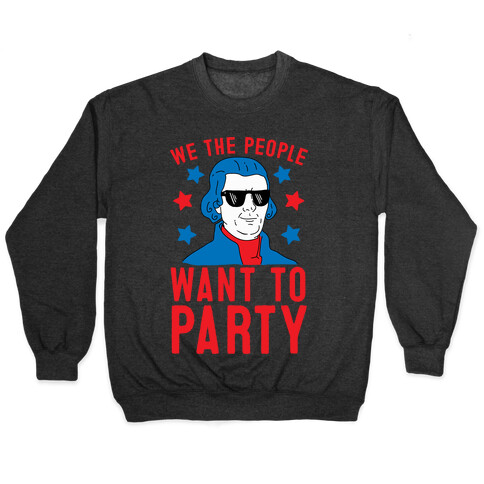 We The People Want To Party (Thomas Jefferson) Pullover