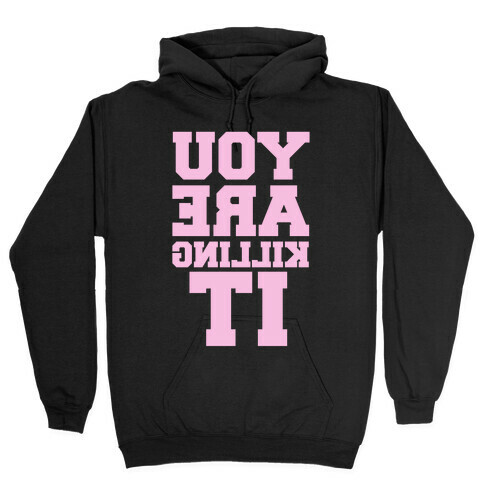 You Are Killing It (Mirrored) Hooded Sweatshirt