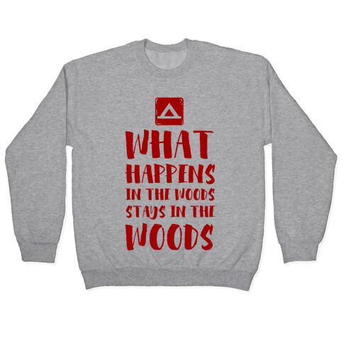 What Happens in the Woods Stays in the Woods Pullover