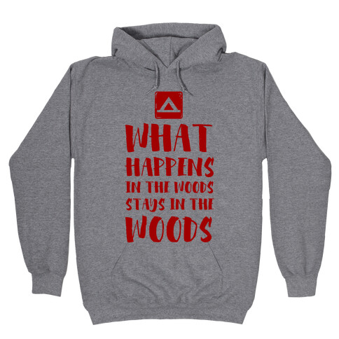 What Happens in the Woods Stays in the Woods Hooded Sweatshirt