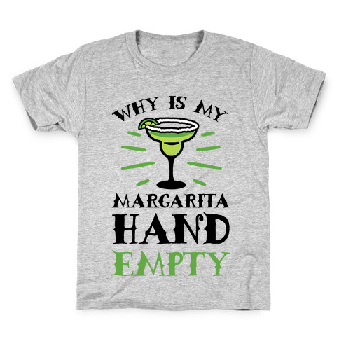 Why Is My Margarita Hand Empty Kids T-Shirt