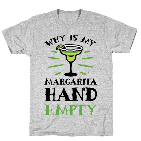 Why Is My Margarita Hand Empty T-Shirt