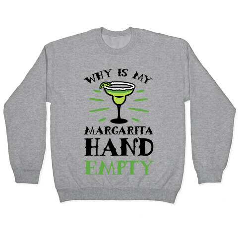 Why Is My Margarita Hand Empty Pullover