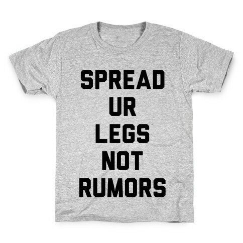 Spread Ur Legs Not Rumors Kids T-Shirt