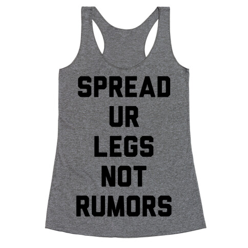 Spread Ur Legs Not Rumors Racerback Tank Top