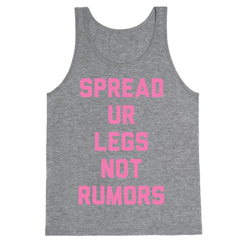 Spread Ur Legs Not Rumors Tank Top