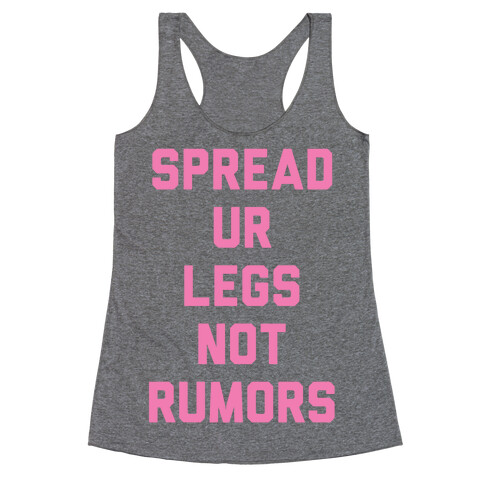 Spread Ur Legs Not Rumors Racerback Tank Top