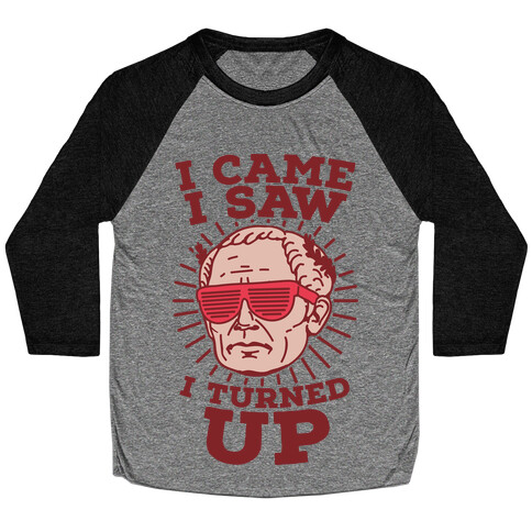 I Came I Saw I Turned up Julius Caesar Baseball Tee