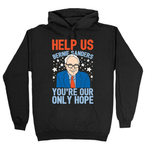 Bernie Sanders You're Our Only Hope Hooded Sweatshirt