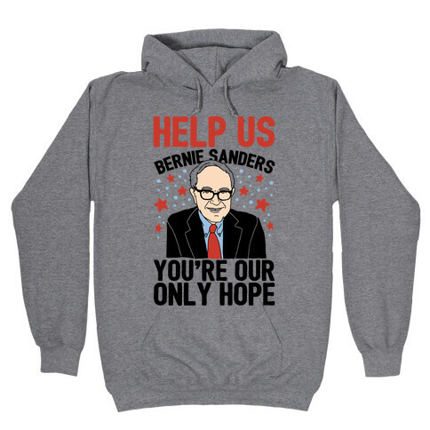 Bernie Sanders You're Our Only Hope Hooded Sweatshirt