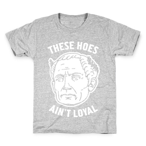 These Hoes Ain't Loyal Julius Caesar Kids T-Shirt