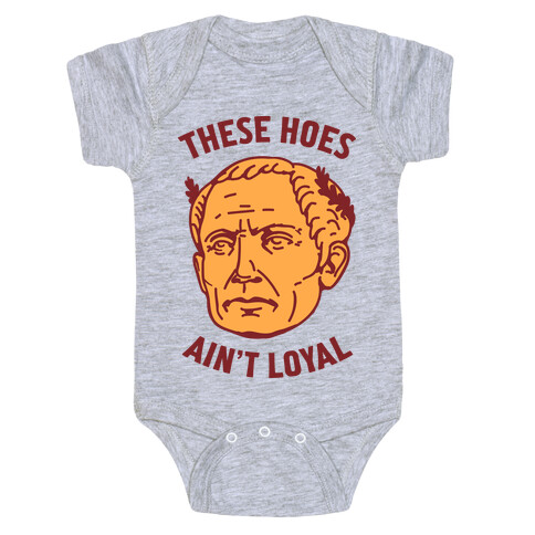 These Hoes Ain't Loyal Julius Caesar Baby One-Piece