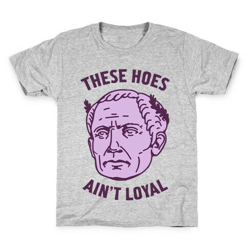 These Hoes Ain't Loyal Julius Caesar Kids T-Shirt