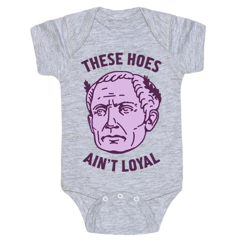 These Hoes Ain't Loyal Julius Caesar Baby One-Piece