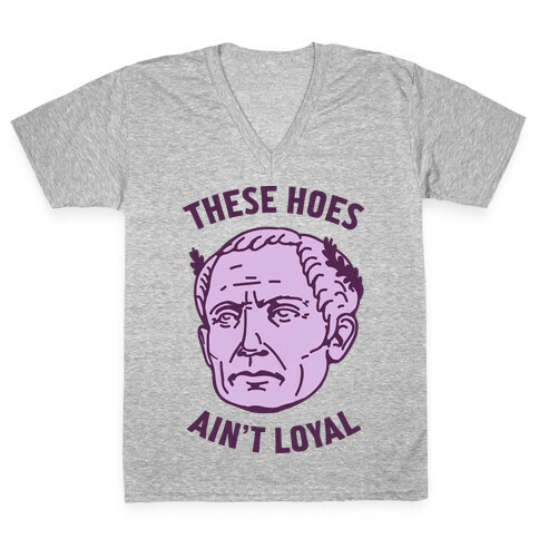 These Hoes Ain't Loyal Julius Caesar V-Neck Tee Shirt