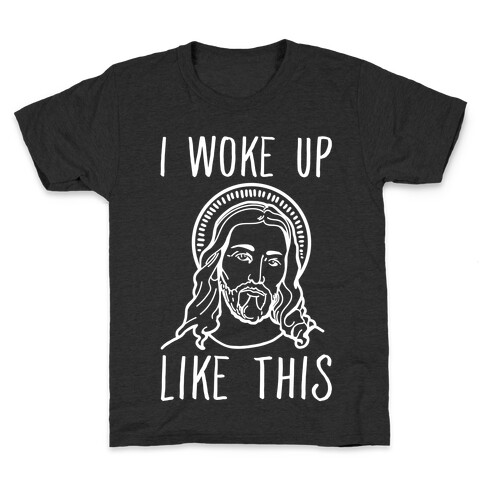 I Woke Up Like This Jesus Kids T-Shirt